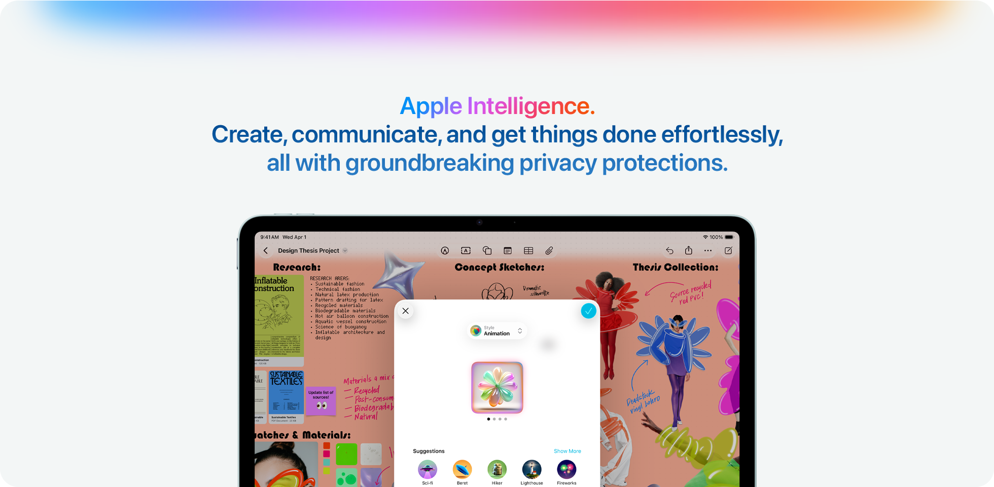 Apple Intelligence.  Create, communicate, and get things done effortlessly, all with groundbreaking privacy protections.
