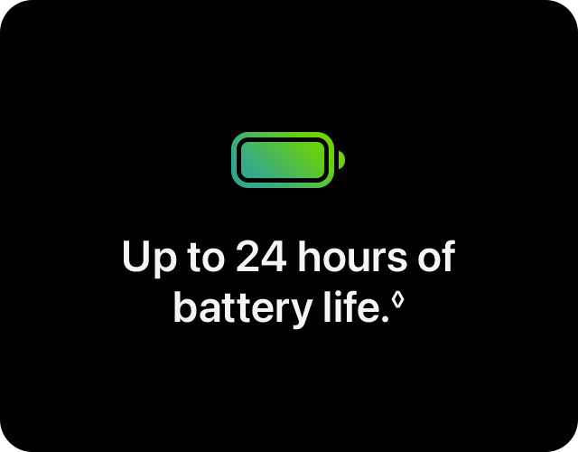 Up to 24 hours of battery life.  
