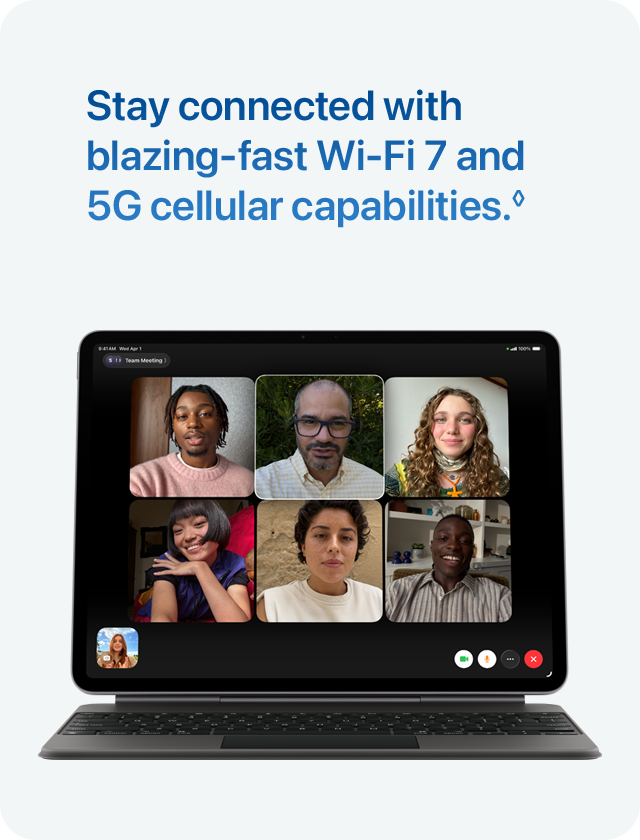 Stay connected with blazing‑fast Wi‑Fi 7 and 5G cellular capabilities.&loz;