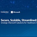 Secure, Scalable, Streamlined: Strategic Microsoft Solutions for Healthcare IT Leaders Webinar